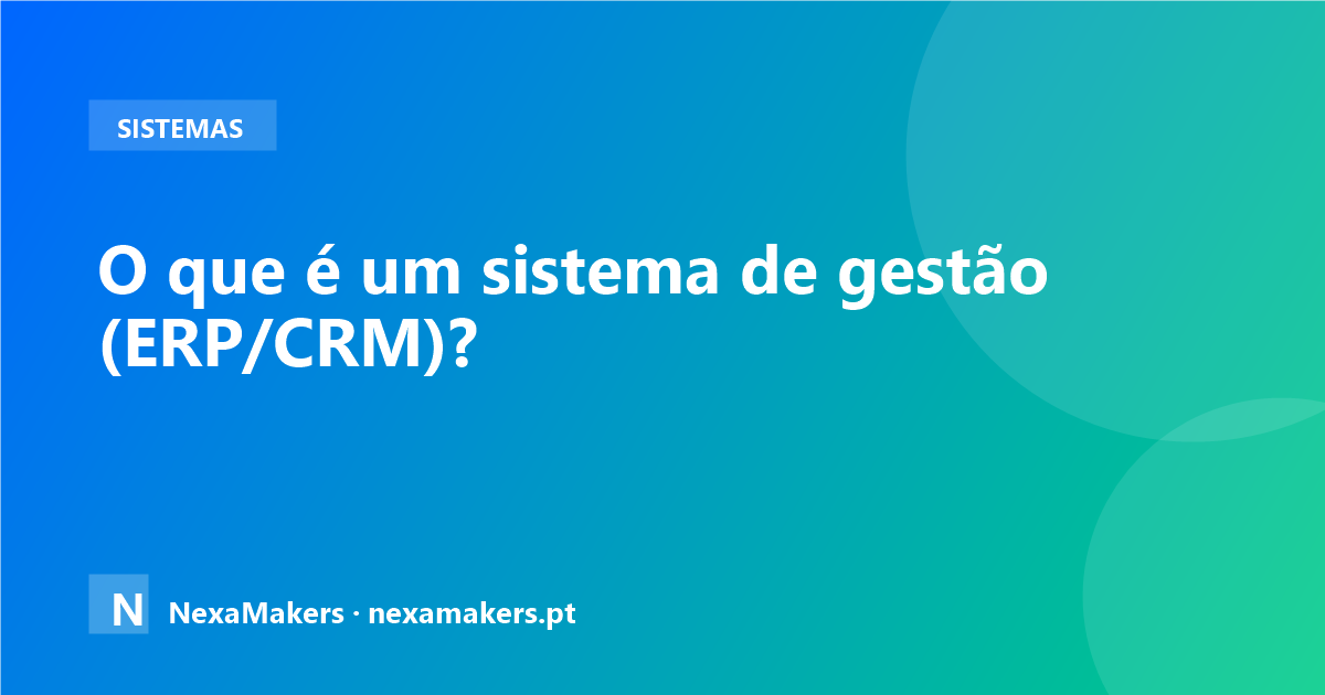 O que é um sistema de gestão (ERP/CRM) e quando precisa de um
